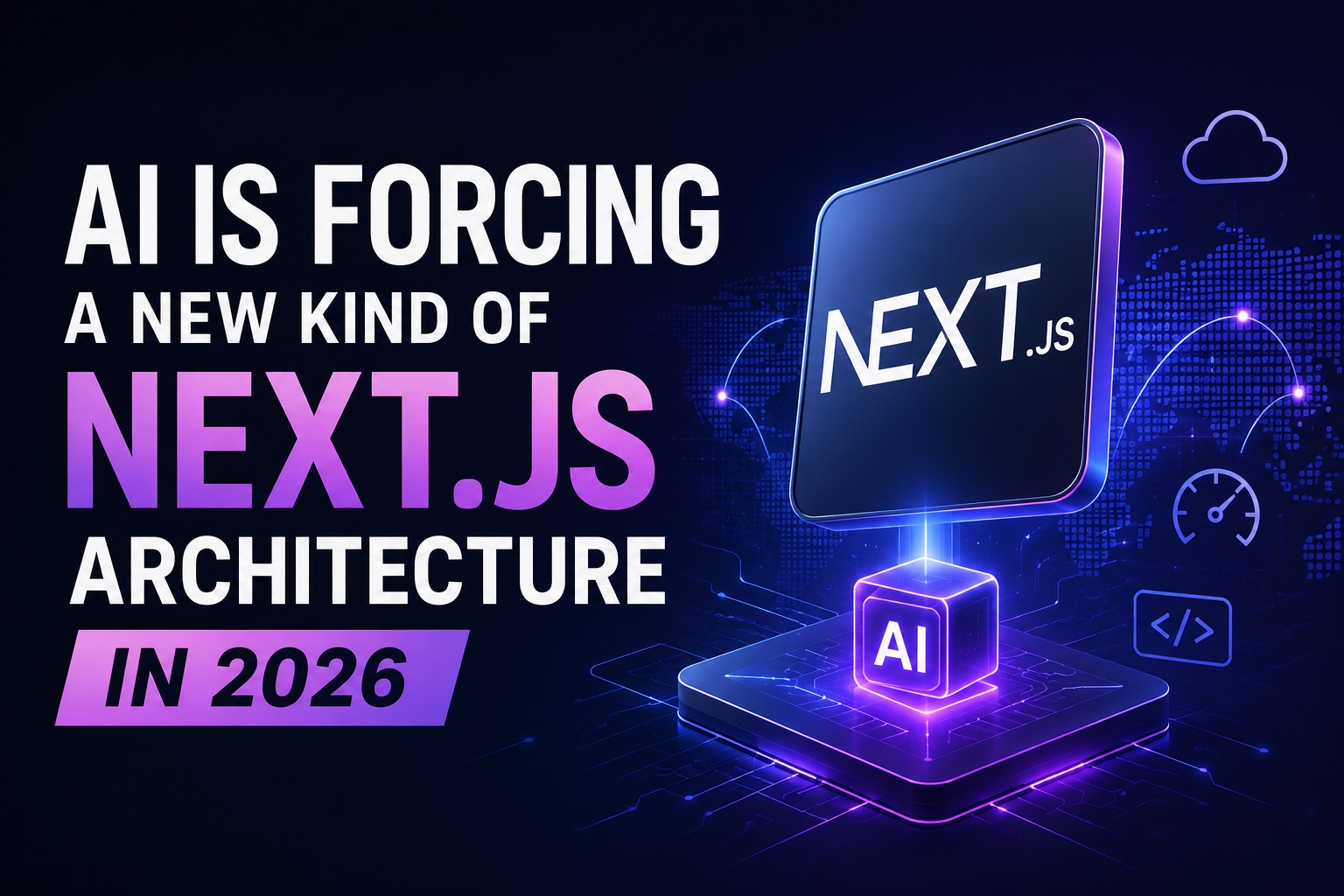 AI Is Forcing a New Kind of Next.js Architecture in 2026